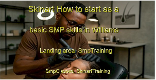 Skinart How to start as a basic SMP skills in Williams Landing area | SmpTraining | SmpClasses | SkinartTraining-Canada