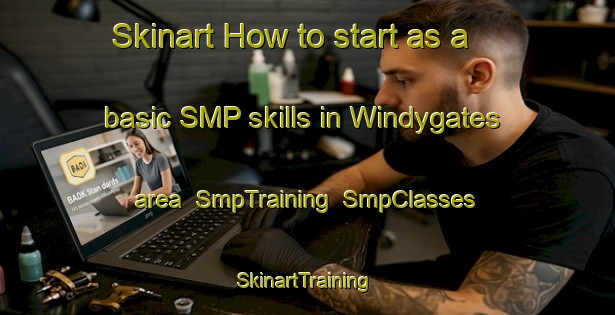 Skinart How to start as a basic SMP skills in Windygates area | SmpTraining | SmpClasses | SkinartTraining-Canada
