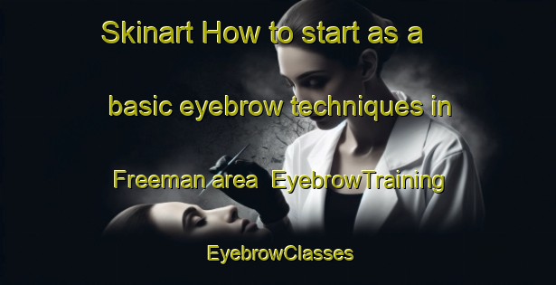 Skinart How to start as a basic eyebrow techniques in Freeman area | EyebrowTraining | EyebrowClasses | SkinartTraining-Canada