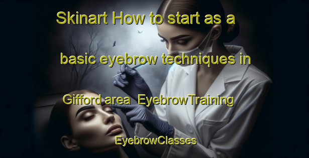 Skinart How to start as a basic eyebrow techniques in Gifford area | EyebrowTraining | EyebrowClasses | SkinartTraining-Canada