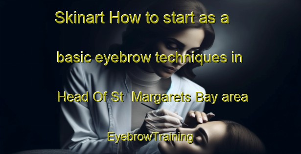 Skinart How to start as a basic eyebrow techniques in Head Of St  Margarets Bay area | EyebrowTraining | EyebrowClasses | SkinartTraining-Canada
