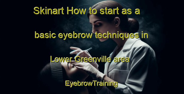 Skinart How to start as a basic eyebrow techniques in Lower Greenville area | EyebrowTraining | EyebrowClasses | SkinartTraining-Canada