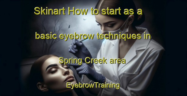 Skinart How to start as a basic eyebrow techniques in Spring Creek area | EyebrowTraining | EyebrowClasses | SkinartTraining-Canada