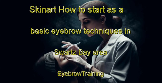 Skinart How to start as a basic eyebrow techniques in Swartz Bay area | EyebrowTraining | EyebrowClasses | SkinartTraining-Canada