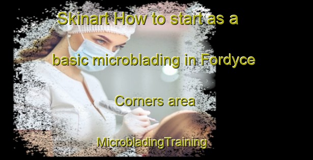 Skinart How to start as a basic microblading in Fordyce Corners area | MicrobladingTraining | MicrobladingClasses | SkinartTraining-Canada