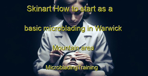 Skinart How to start as a basic microblading in Warwick Mountain area | MicrobladingTraining | MicrobladingClasses | SkinartTraining-Canada