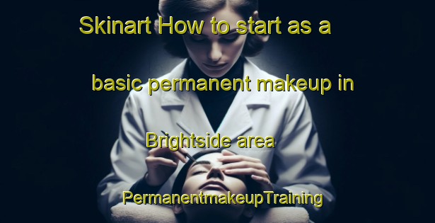 Skinart How to start as a basic permanent makeup in Brightside area | PermanentmakeupTraining | PermanentmakeupClasses | SkinartTraining-Canada