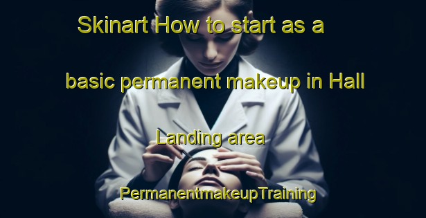 Skinart How to start as a basic permanent makeup in Hall Landing area | PermanentmakeupTraining | PermanentmakeupClasses | SkinartTraining-Canada