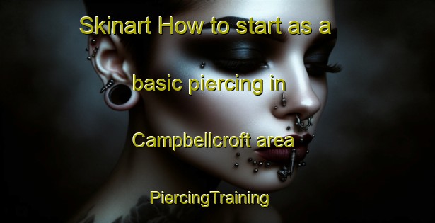 Skinart How to start as a basic piercing in Campbellcroft area | PiercingTraining | PiercingClasses | SkinartTraining-Canada