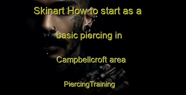 Skinart How to start as a basic piercing in Campbellcroft area | PiercingTraining | PiercingClasses | SkinartTraining-Canada