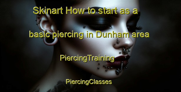 Skinart How to start as a basic piercing in Dunham area | PiercingTraining | PiercingClasses | SkinartTraining-Canada