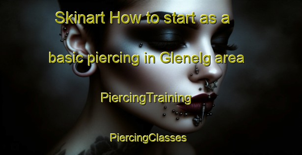 Skinart How to start as a basic piercing in Glenelg area | PiercingTraining | PiercingClasses | SkinartTraining-Canada