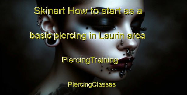 Skinart How to start as a basic piercing in Laurin area | PiercingTraining | PiercingClasses | SkinartTraining-Canada