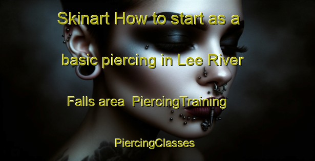Skinart How to start as a basic piercing in Lee River Falls area | PiercingTraining | PiercingClasses | SkinartTraining-Canada