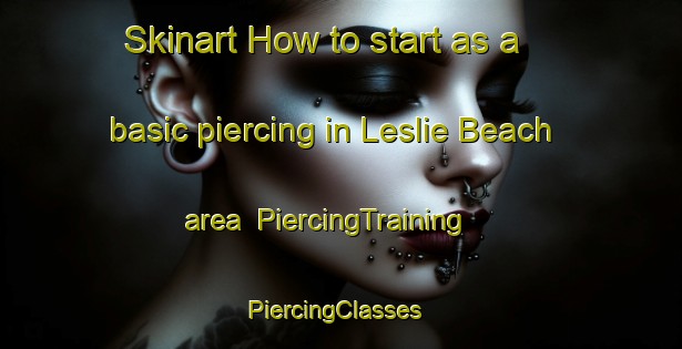 Skinart How to start as a basic piercing in Leslie Beach area | PiercingTraining | PiercingClasses | SkinartTraining-Canada