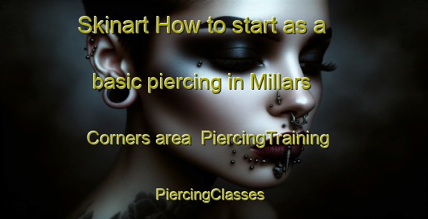 Skinart How to start as a basic piercing in Millars Corners area | PiercingTraining | PiercingClasses | SkinartTraining-Canada
