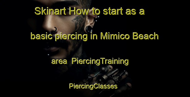 Skinart How to start as a basic piercing in Mimico Beach area | PiercingTraining | PiercingClasses | SkinartTraining-Canada