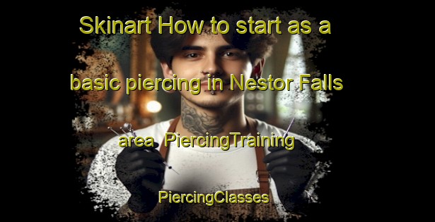 Skinart How to start as a basic piercing in Nestor Falls area | PiercingTraining | PiercingClasses | SkinartTraining-Canada