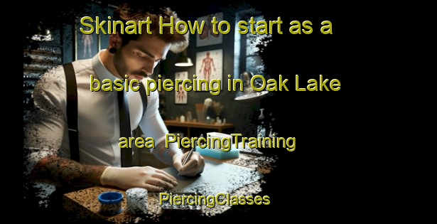 Skinart How to start as a basic piercing in Oak Lake area | PiercingTraining | PiercingClasses | SkinartTraining-Canada