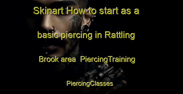 Skinart How to start as a basic piercing in Rattling Brook area | PiercingTraining | PiercingClasses | SkinartTraining-Canada