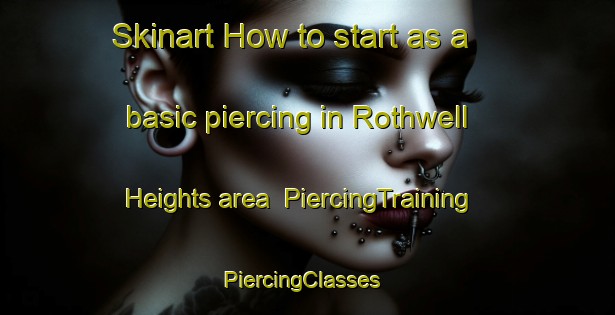 Skinart How to start as a basic piercing in Rothwell Heights area | PiercingTraining | PiercingClasses | SkinartTraining-Canada