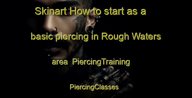 Skinart How to start as a basic piercing in Rough Waters area | PiercingTraining | PiercingClasses | SkinartTraining-Canada