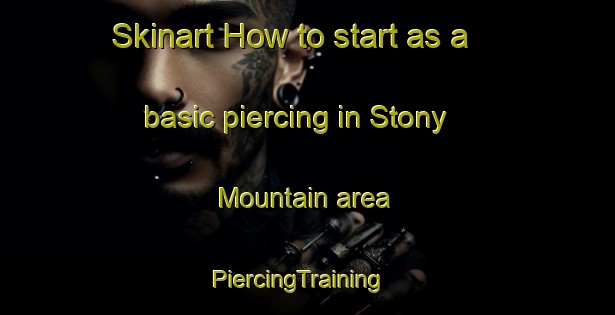Skinart How to start as a basic piercing in Stony Mountain area | PiercingTraining | PiercingClasses | SkinartTraining-Canada