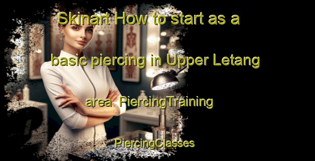 Skinart How to start as a basic piercing in Upper Letang area | PiercingTraining | PiercingClasses | SkinartTraining-Canada