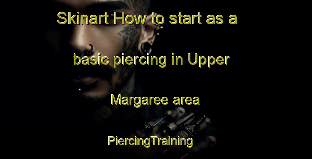 Skinart How to start as a basic piercing in Upper Margaree area | PiercingTraining | PiercingClasses | SkinartTraining-Canada