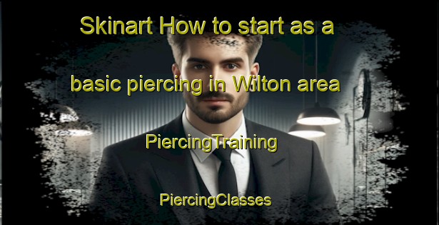 Skinart How to start as a basic piercing in Wilton area | PiercingTraining | PiercingClasses | SkinartTraining-Canada