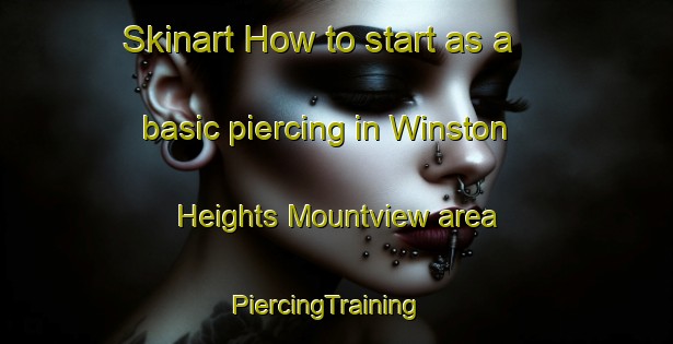Skinart How to start as a basic piercing in Winston Heights Mountview area | PiercingTraining | PiercingClasses | SkinartTraining-Canada
