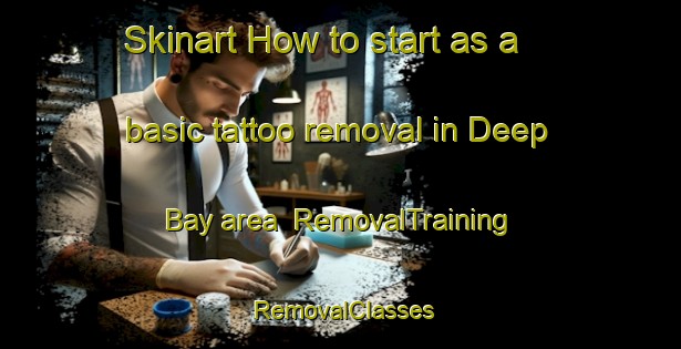 Skinart How to start as a basic tattoo removal in Deep Bay area | RemovalTraining | RemovalClasses | SkinartTraining-Canada
