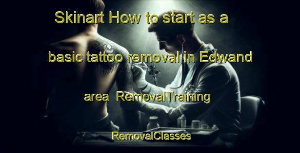 Skinart How to start as a basic tattoo removal in Edwand area | RemovalTraining | RemovalClasses | SkinartTraining-Canada