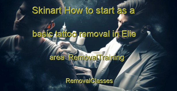 Skinart How to start as a basic tattoo removal in Elie area | RemovalTraining | RemovalClasses | SkinartTraining-Canada