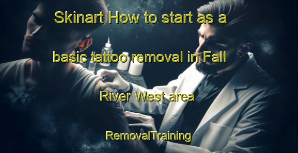 Skinart How to start as a basic tattoo removal in Fall River West area | RemovalTraining | RemovalClasses | SkinartTraining-Canada