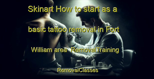 Skinart How to start as a basic tattoo removal in Fort William area | RemovalTraining | RemovalClasses | SkinartTraining-Canada