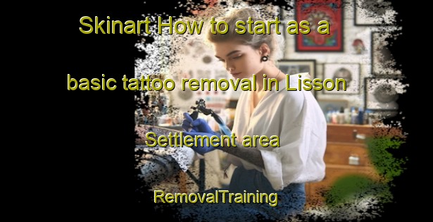 Skinart How to start as a basic tattoo removal in Lisson Settlement area | RemovalTraining | RemovalClasses | SkinartTraining-Canada