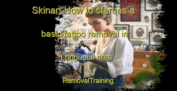 Skinart How to start as a basic tattoo removal in Longueuil area | RemovalTraining | RemovalClasses | SkinartTraining-Canada