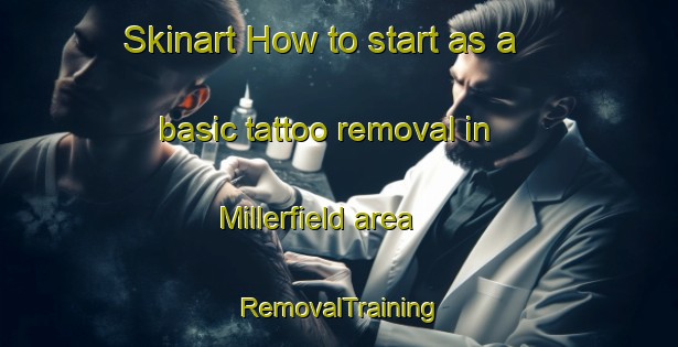 Skinart How to start as a basic tattoo removal in Millerfield area | RemovalTraining | RemovalClasses | SkinartTraining-Canada