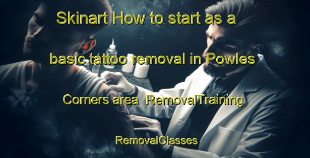 Skinart How to start as a basic tattoo removal in Powles Corners area | RemovalTraining | RemovalClasses | SkinartTraining-Canada