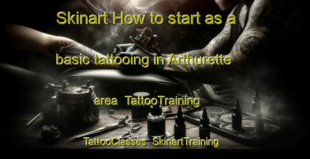 Skinart How to start as a basic tattooing in Arthurette area | TattooTraining | TattooClasses | SkinartTraining-Canada