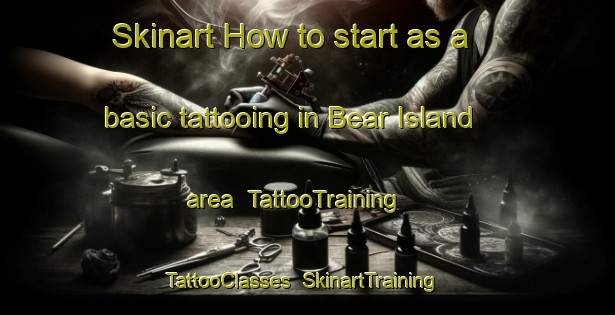 Skinart How to start as a basic tattooing in Bear Island area | TattooTraining | TattooClasses | SkinartTraining-Canada