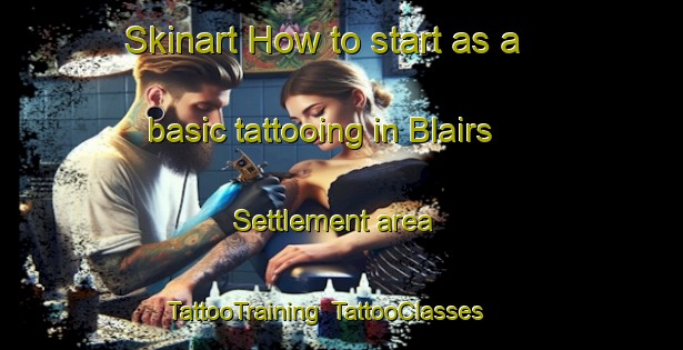 Skinart How to start as a basic tattooing in Blairs Settlement area | TattooTraining | TattooClasses | SkinartTraining-Canada