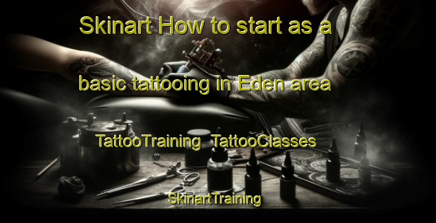 Skinart How to start as a basic tattooing in Eden area | TattooTraining | TattooClasses | SkinartTraining-Canada