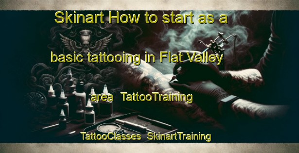 Skinart How to start as a basic tattooing in Flat Valley area | TattooTraining | TattooClasses | SkinartTraining-Canada
