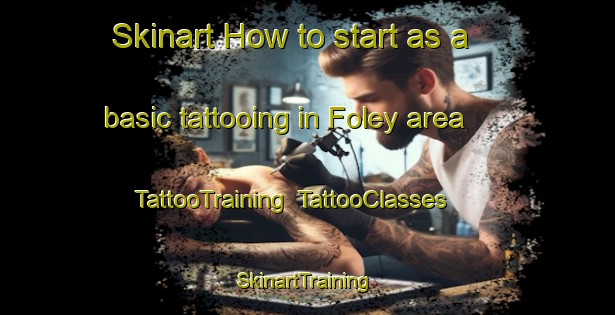 Skinart How to start as a basic tattooing in Foley area | TattooTraining | TattooClasses | SkinartTraining-Canada