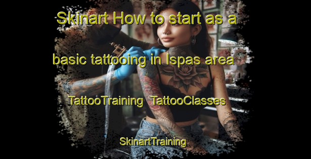 Skinart How to start as a basic tattooing in Ispas area | TattooTraining | TattooClasses | SkinartTraining-Canada