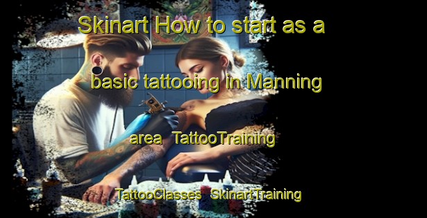 Skinart How to start as a basic tattooing in Manning area | TattooTraining | TattooClasses | SkinartTraining-Canada