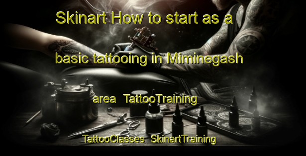 Skinart How to start as a basic tattooing in Miminegash area | TattooTraining | TattooClasses | SkinartTraining-Canada