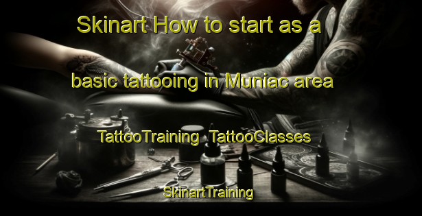 Skinart How to start as a basic tattooing in Muniac area | TattooTraining | TattooClasses | SkinartTraining-Canada